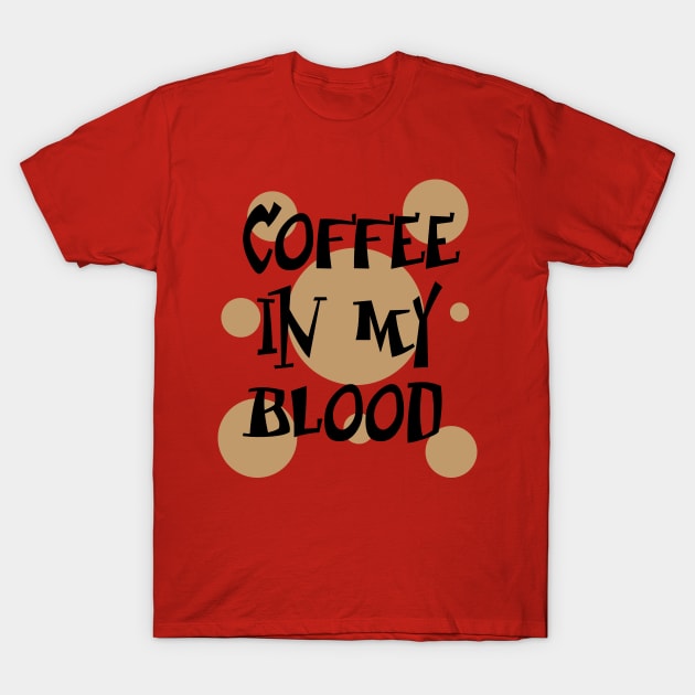 Coffee in my blood T-Shirt by DonStanis